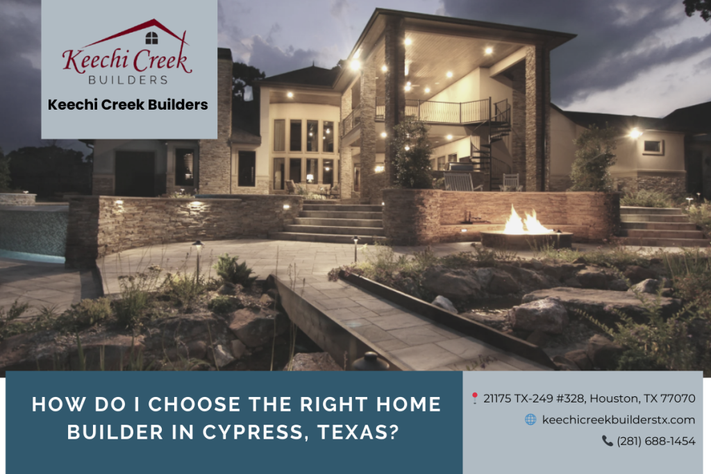 How Do I Choose the Right Home Builder in Cypress, Texas?