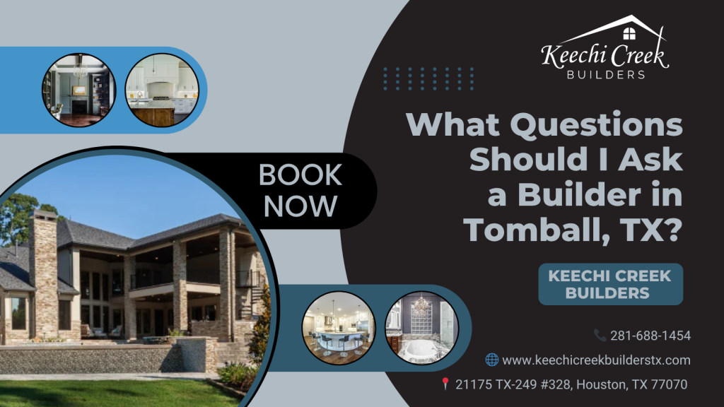 What Questions Should I Ask a Builder in Tomball, TX
