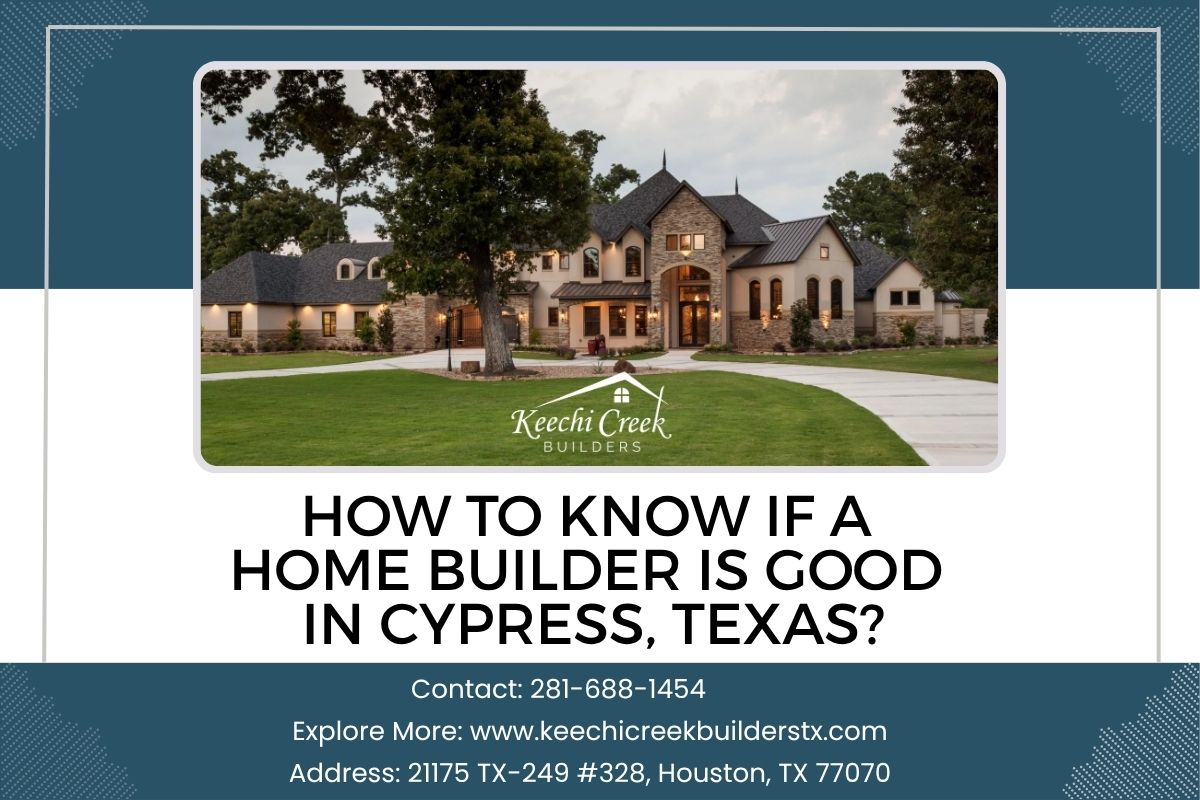 Home Builder Is Good in Cypress, Texas