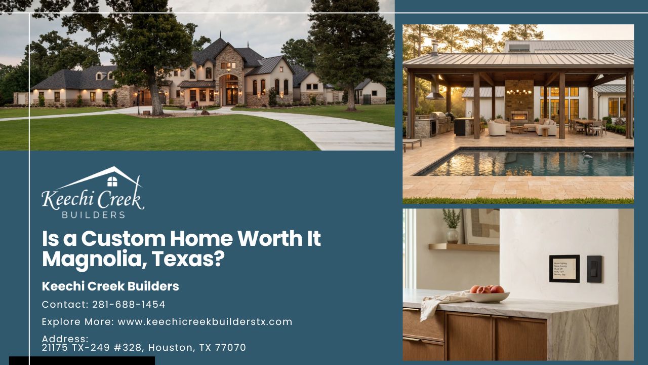 Is a Custom Home Worth It Magnolia, Texas?