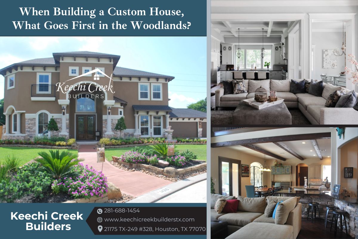 When Building a Custom House, What Goes First in the Woodlands?