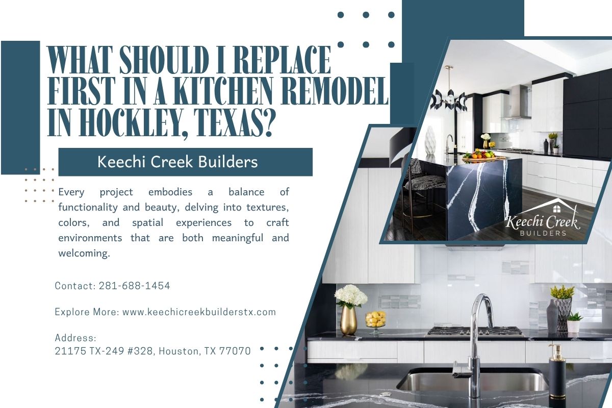 What Should I Replace First in a Kitchen Remodel in Hockley, Texas?